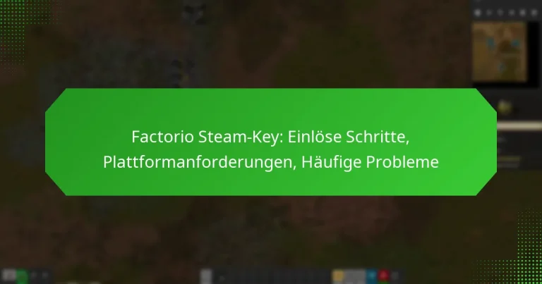 Factorio Steam-Key: Einlöse Schritte, Plattformanforderungen, Häufige Probleme