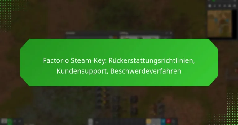 Factorio Steam-Key: Rückerstattungsrichtlinien, Kundensupport, Beschwerdeverfahren