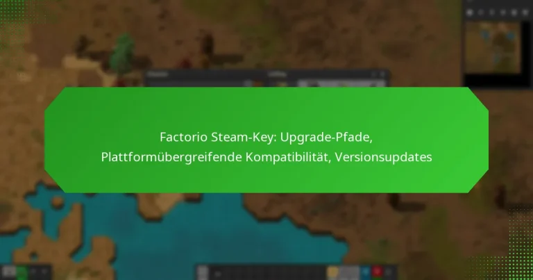 Factorio Steam-Key: Upgrade-Pfade, Plattformübergreifende Kompatibilität, Versionsupdates