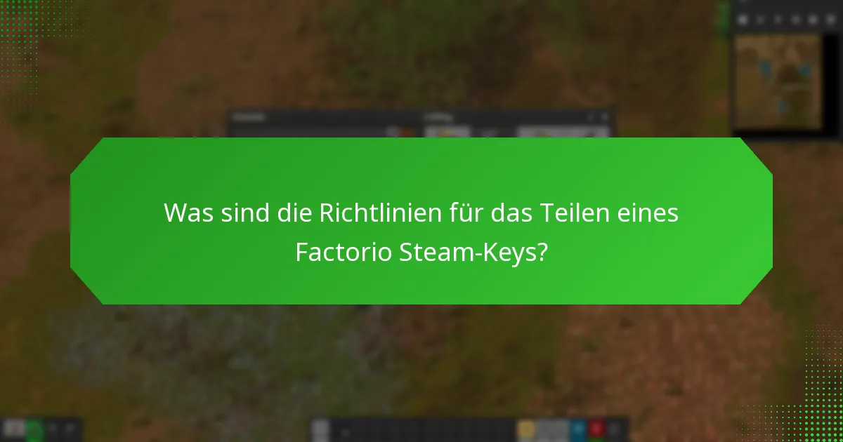 Was sind die Richtlinien für das Teilen eines Factorio Steam-Keys?