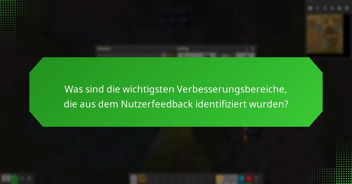 Was sind die wichtigsten Verbesserungsbereiche, die aus dem Nutzerfeedback identifiziert wurden?