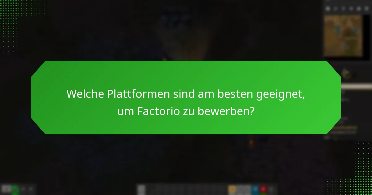 Welche Werbemethoden können verwendet werden, um Factorio zu bewerben?