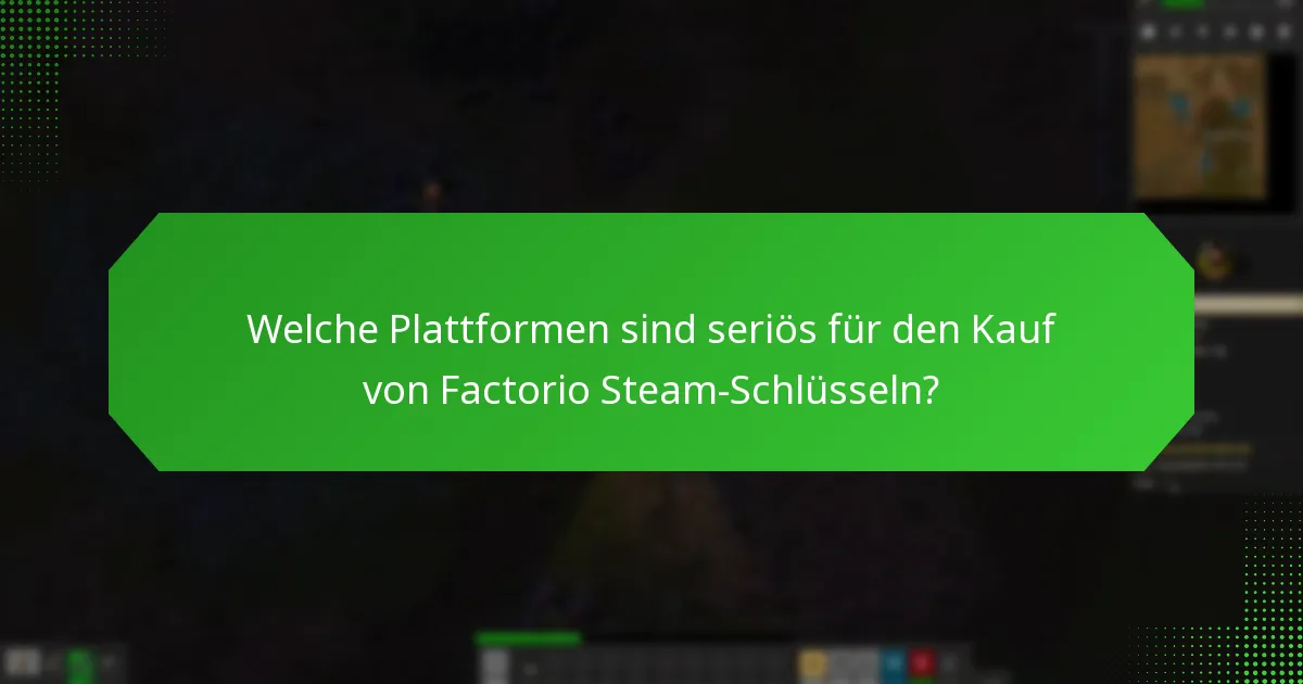 Welche Plattformen sind seriös für den Kauf von Factorio Steam-Schlüsseln?