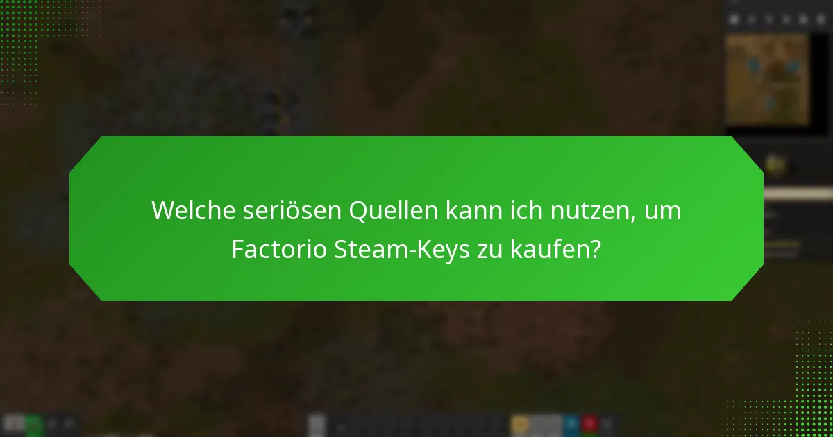 Welche seriösen Quellen kann ich nutzen, um Factorio Steam-Keys zu kaufen?
