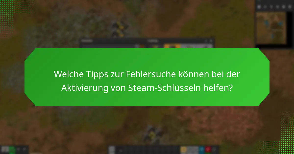 Welche häufigen Fehler sollte ich bei der Aktivierung eines Steam-Schlüssels vermeiden?