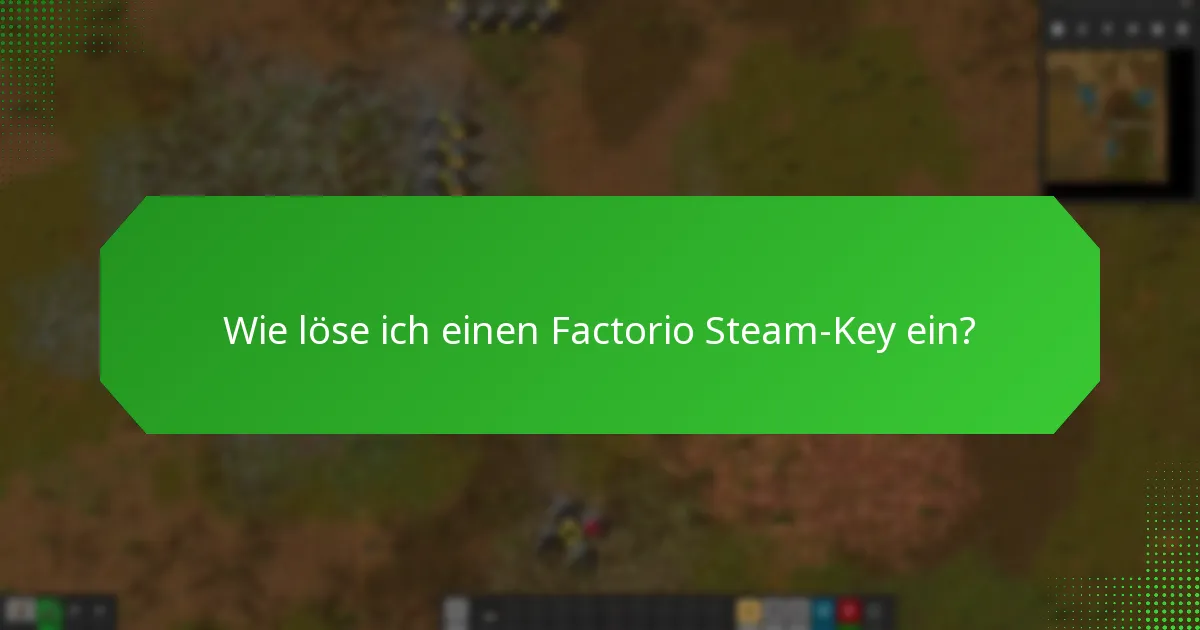 Welche Fragen stellen Nutzer häufig zu Factorio Steam-Keys?